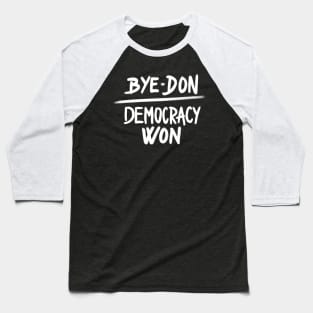 Bye Don Democracy Won, Joe Biden President Winner Baseball T-Shirt